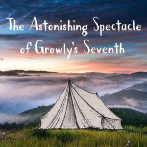 The Astonishing Spectacle of Growly's Seventh