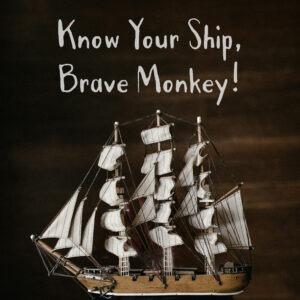 Know Your Ship, Brave Monkey